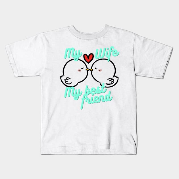 My wife is my best friend Kids T-Shirt by ZUMA design